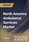 North America Ambulance Services Market, by Transport Type, by Urgency, by Equipment, by Country, Industry Analysis and Forecast, 2019 - 2025 - Product Thumbnail Image