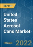 United States Aerosol Cans Market - Growth, Trends, COVID-19 Impact, and Forecasts (2022 - 2027)- Product Image