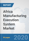 Africa Manufacturing Execution System Market: Prospects, Trends Analysis, Market Size and Forecasts up to 2025- Product Image