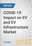 COVID-19 Impact on EV and EV Infrastructure Market by Vehicle (Passenger Cars and Commercial Vehicles), Propulsion (BEV, PHEV and FCEV), Charging Station (Normal and Super) and Region - Global Forecast to 2021- Product Image
