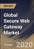 Global Secure Web Gateway Market, by Solution, by Deployment Type, by Organization Size, by End User, by Region, Industry Analysis and Forecast, 2019 - 2025- Product Image