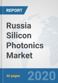 Russia Silicon Photonics Market: Prospects, Trends Analysis, Market Size and Forecasts up to 2025- Product Image