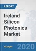 Ireland Silicon Photonics Market: Prospects, Trends Analysis, Market Size and Forecasts up to 2025- Product Image