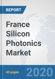 France Silicon Photonics Market: Prospects, Trends Analysis, Market Size and Forecasts up to 2025- Product Image