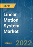 Linear Motion System Market - Growth, Trends, COVID-19 Impact, and Forecasts (2022 - 2027)- Product Image