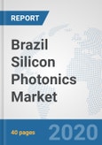 Brazil Silicon Photonics Market: Prospects, Trends Analysis, Market Size and Forecasts up to 2025- Product Image