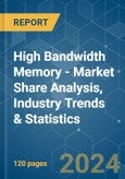 High Bandwidth Memory - Market Share Analysis, Industry Trends & Statistics, Growth Forecasts 2019 - 2029- Product Image