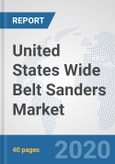 United States Wide Belt Sanders Market: Prospects, Trends Analysis, Market Size and Forecasts up to 2025- Product Image