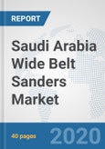 Saudi Arabia Wide Belt Sanders Market: Prospects, Trends Analysis, Market Size and Forecasts up to 2025- Product Image