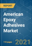American Epoxy Adhesives Market - Growth, Trends, COVID-19 Impact, and Forecasts (2021 - 2026)- Product Image