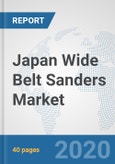 Japan Wide Belt Sanders Market: Prospects, Trends Analysis, Market Size and Forecasts up to 2025- Product Image