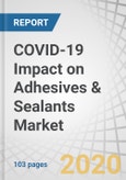 COVID-19 Impact on Adhesives & Sealants Market by Resin Type (Emulsion, Polyurethane, Epoxy, EVA, Silicone), Application (Paper & Packaging, Building & Construction, Woodworking, Medical & Hygiene, Automotive & Transportation) - Global Forecast to 2021- Product Image