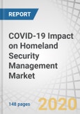 COVID-19 Impact on Homeland Security Management Market by Technology (Thermal Imaging, AI-based Solution and Blockchain Solution), End-Use (Cyber Security, Aviation Security, Law Enforcement, and Risk & Emergency) and Region - Global Forecast to 2025- Product Image