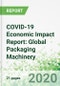 COVID-19 Economic Impact Report: Global Packaging Machinery - Product Thumbnail Image