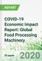COVID-19 Economic Impact Report: Global Food Processing Machinery - Product Thumbnail Image