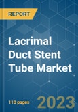 Lacrimal Duct Stent Tube Market - Growth, Trends, COVID-19 Impact, and Forecasts (2022 - 2027)- Product Image