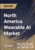 North America Wearable AI Market Size, Share & Trends Analysis Report By Operations (On-device AI, and Cloud-based AI), By Type, By Component, By Application, By Country and Growth Forecast, 2024 - 2031- Product Image