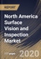 North America Surface Vision and Inspection Market, by Component, by Application, by Country, Industry Analysis and Forecast, 2019 - 2025 - Product Thumbnail Image