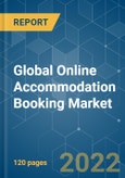 Global Online Accommodation Booking Market - Growth, Trends, COVID-19 Impact, and Forecasts (2022 - 2027)- Product Image
