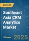 Southeast Asia CRM Analytics - Market Share Analysis, Industry Trends & Statistics, Growth Forecasts (2025 - 2030) - Product Image