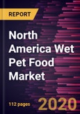 North America Wet Pet Food Market to 2027 - Regional Analysis and Forecasts by Product; Packaging Type; Distribution Channel, and Country- Product Image