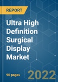 Ultra High Definition (UHD) Surgical Display Market - Growth, Trends, COVID-19 Impact, and Forecasts (2022 - 2027)- Product Image