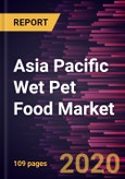 Asia Pacific Wet Pet Food Market to 2027 - Regional Analysis and Forecasts by Product; Packaging Type; Distribution Channel, and Country- Product Image