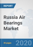 Russia Air Bearings Market: Prospects, Trends Analysis, Market Size and Forecasts up to 2025- Product Image