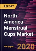 North America Menstrual Cups Market to 2027 - Regional Analysis and Forecasts by Product Type; Size; Material; Distribution Channel, and Geography- Product Image