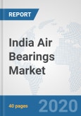 India Air Bearings Market: Prospects, Trends Analysis, Market Size and Forecasts up to 2025- Product Image