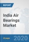 India Air Bearings Market: Prospects, Trends Analysis, Market Size and Forecasts up to 2025 - Product Thumbnail Image