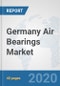 Germany Air Bearings Market: Prospects, Trends Analysis, Market Size and Forecasts up to 2025 - Product Thumbnail Image