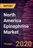 North America Epinephrine Market to 2027 - Regional Analysis and Forecasts by Product Type; Application; Distribution Channel; and Country- Product Image
