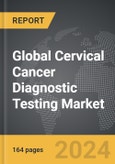 Cervical Cancer Diagnostic Testing - Global Strategic Business Report- Product Image