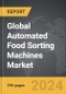 Automated Food Sorting Machines - Global Strategic Business Report - Product Image