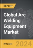 Arc Welding Equipment - Global Strategic Business Report- Product Image