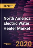 North America Electric Water Heater Market to 2027 - Regional Analysis and Forecasts by Product; Application- Product Image
