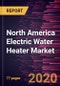 North America Electric Water Heater Market to 2027 - Regional Analysis and Forecasts by Product; Application - Product Thumbnail Image