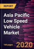 Asia Pacific Low Speed Vehicle Market to 2027 - Regional Analysis and Forecasts by Type; Propulsion;- Product Image