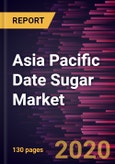 Asia Pacific Date Sugar Market to 2027 - Regional Analysis and Forecasts by Form; End Use; Origin; Sales Channel, and Country- Product Image