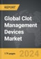 Clot Management Devices: Global Strategic Business Report - Product Image