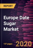 Europe Date Sugar Market to 2027 - Regional Analysis and Forecasts by Form; End Use; Origin; Sales Channel, and Geography- Product Image