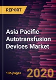 Asia Pacific Autotransfusion Devices Market Forecast to 2027 - COVID-19 Impact and Regional Analysis by Type, Application, and End User and Country- Product Image
