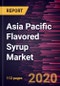 Asia Pacific Flavored Syrup Market to 2027 - Regional Analysis and Forecasts by Flavor; Flavor Type Application, and Country - Product Image