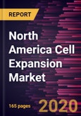 North America Cell Expansion Market to 2027 - Regional Analysis and Forecasts by Product; Cell Type; Application; End User, and Country- Product Image
