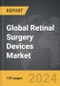 Retinal Surgery Devices - Global Strategic Business Report - Product Image