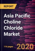 Asia Pacific Choline Chloride Market to 2027 - Regional Analysis and Forecasts by End-Use Industry, and Country- Product Image
