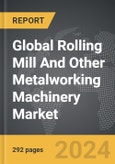 Rolling Mill And Other Metalworking Machinery - Global Strategic Business Report- Product Image