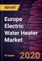 Europe Electric Water Heater Market to 2027 - Regional Analysis and Forecasts by Product; Application - Product Thumbnail Image