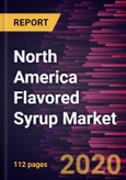 North America Flavored Syrup Market to 2027 - Regional Analysis and Forecasts by Flavor; Flavor Type Application, and Country- Product Image